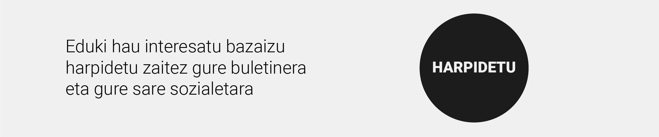 Eduki hau interesatu bazaizu harpidetu zaitez gure boletinera eta gure sare sozialetara